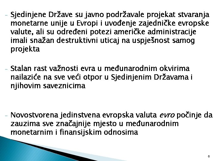 - Sjedinjene Države su javno podržavale projekat stvaranja monetarne unije u Evropi i uvođenje