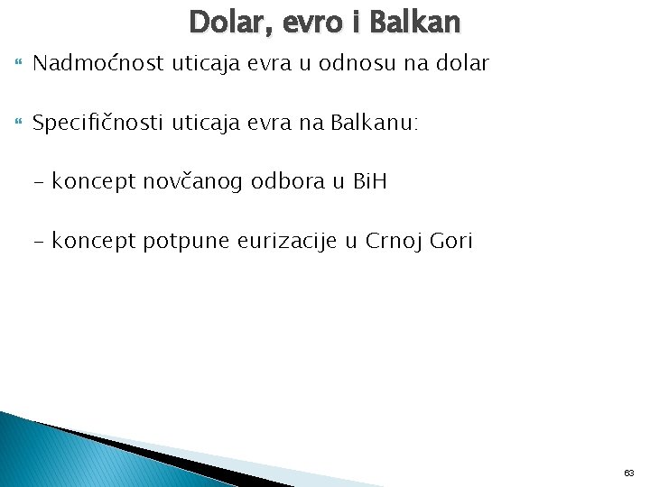 Dolar, evro i Balkan Nadmoćnost uticaja evra u odnosu na dolar Specifičnosti uticaja evra
