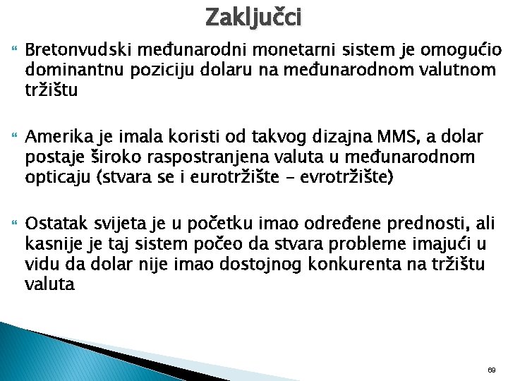 Zaključci Bretonvudski međunarodni monetarni sistem je omogućio dominantnu poziciju dolaru na međunarodnom valutnom tržištu