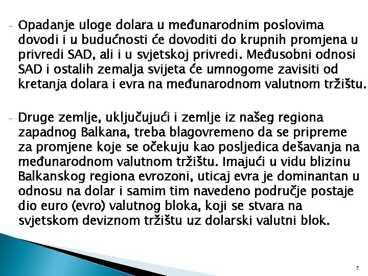 - Opadanje uloge dolara u međunarodnim poslovima dovodi i u budućnosti će dovoditi do