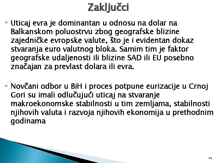 Zaključci Uticaj evra je dominantan u odnosu na dolar na Balkanskom poluostrvu zbog geografske