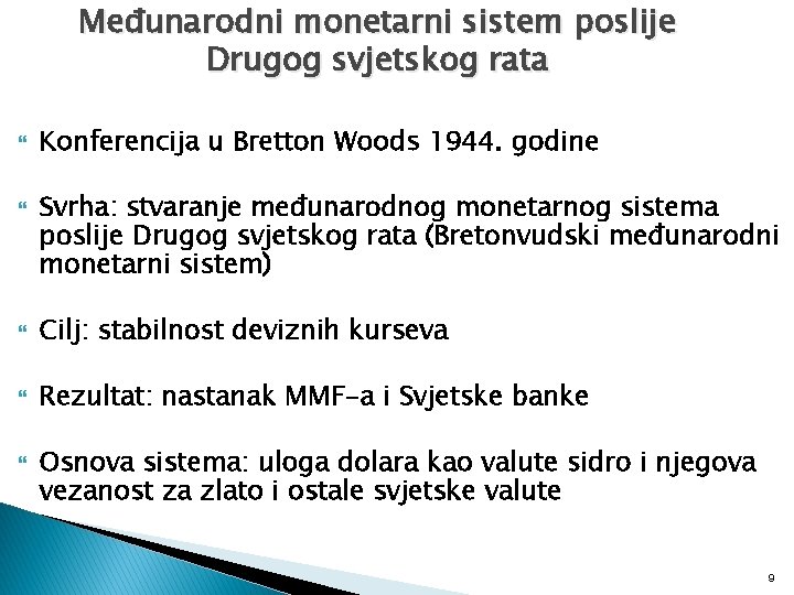 Međunarodni monetarni sistem poslije Drugog svjetskog rata Konferencija u Bretton Woods 1944. godine Svrha: