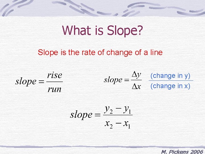 What is Slope? Slope is the rate of change of a line (change in