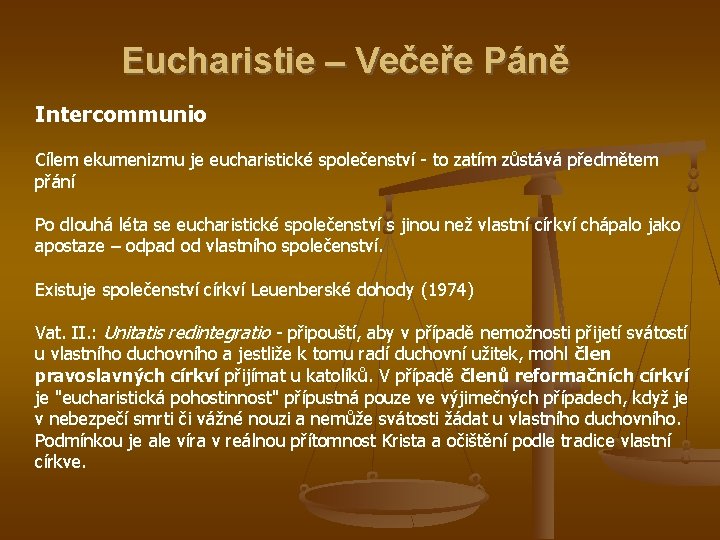 Eucharistie – Večeře Páně Intercommunio Cílem ekumenizmu je eucharistické společenství - to zatím zůstává