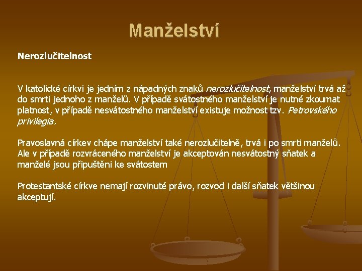 Manželství Nerozlučitelnost V katolické církvi je jedním z nápadných znaků nerozlučitelnost, manželství trvá až
