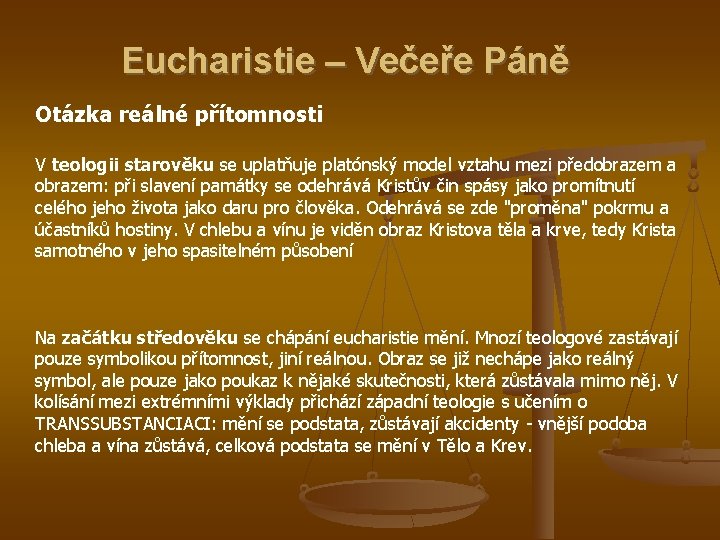 Eucharistie – Večeře Páně Otázka reálné přítomnosti V teologii starověku se uplatňuje platónský model