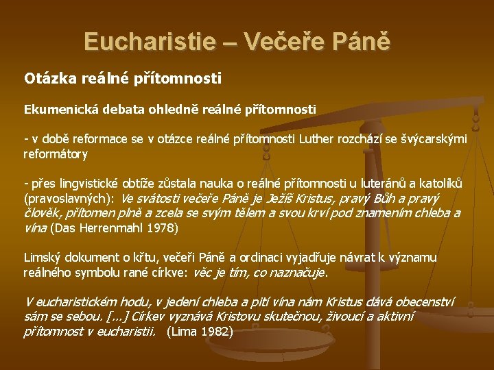 Eucharistie – Večeře Páně Otázka reálné přítomnosti Ekumenická debata ohledně reálné přítomnosti - v