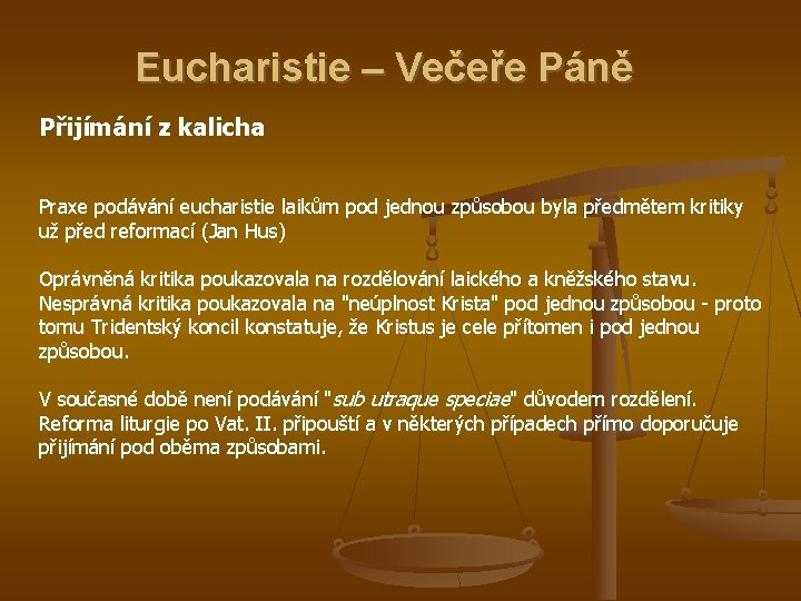 Eucharistie – Večeře Páně Přijímání z kalicha Praxe podávání eucharistie laikům pod jednou způsobou