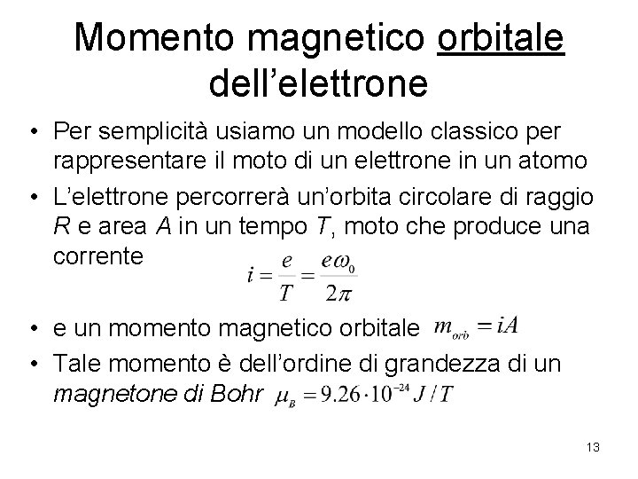 Momento magnetico orbitale dell’elettrone • Per semplicità usiamo un modello classico per rappresentare il