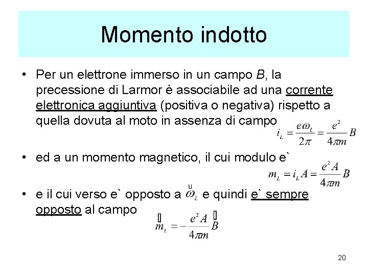 Momento indotto • Per un elettrone immerso in un campo B, la precessione di