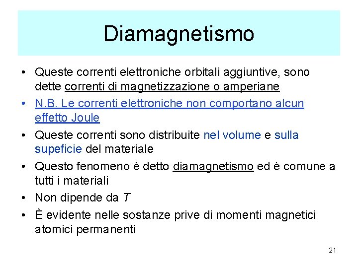 Diamagnetismo • Queste correnti elettroniche orbitali aggiuntive, sono dette correnti di magnetizzazione o amperiane