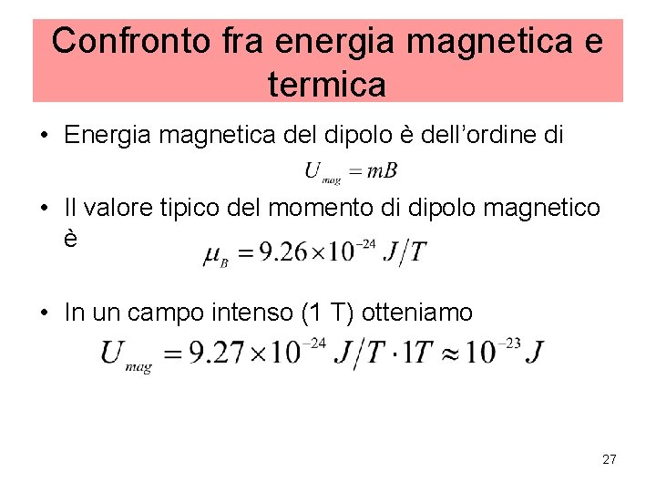 Confronto fra energia magnetica e termica • Energia magnetica del dipolo è dell’ordine di