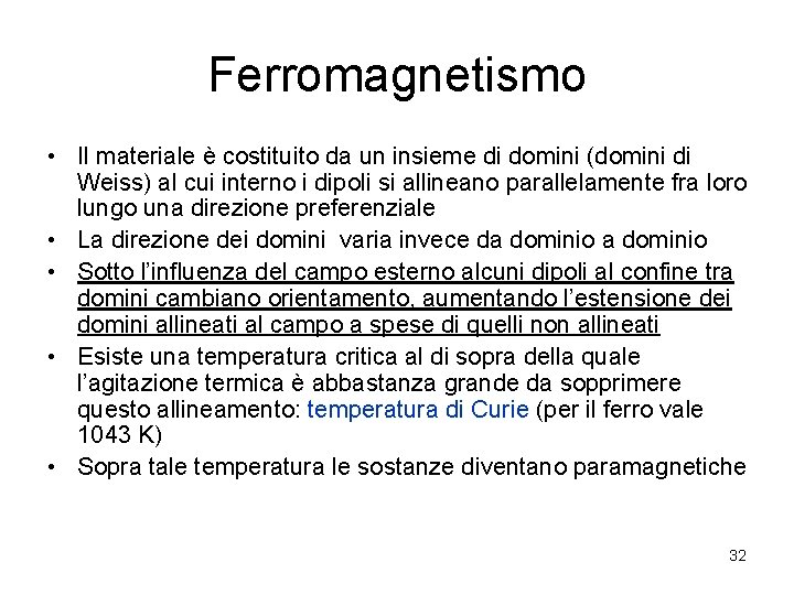 Ferromagnetismo • Il materiale è costituito da un insieme di domini (domini di Weiss)