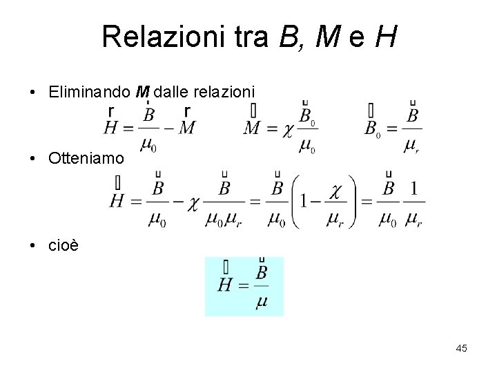 Relazioni tra B, M e H • Eliminando M dalle relazioni • Otteniamo •