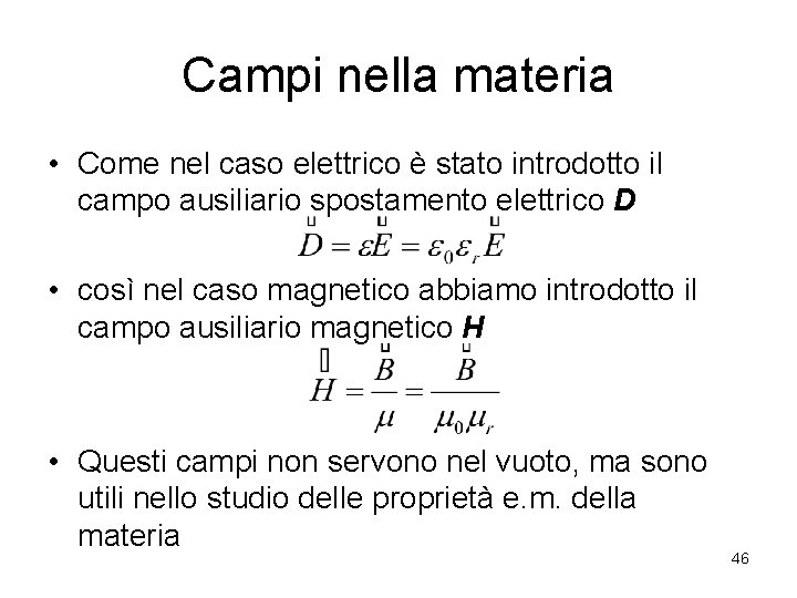 Campi nella materia • Come nel caso elettrico è stato introdotto il campo ausiliario