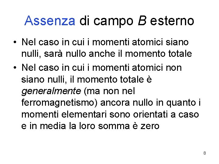 Assenza di campo B esterno • Nel caso in cui i momenti atomici siano