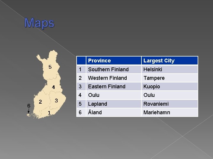 Maps Province Largest City 1 Southern Finland Helsinki 2 Western Finland Tampere 3 Eastern