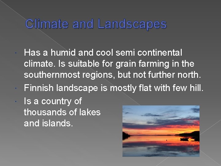 Climate and Landscapes Has a humid and cool semi continental climate. Is suitable for