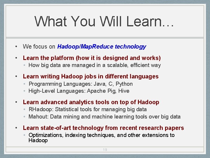 What You Will Learn… • We focus on Hadoop/Map. Reduce technology • Learn the