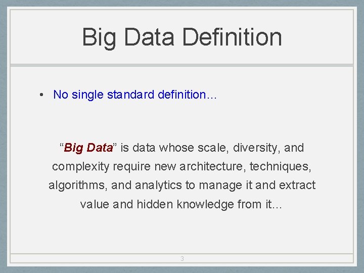 Big Data Definition • No single standard definition… “Big Data” is data whose scale,