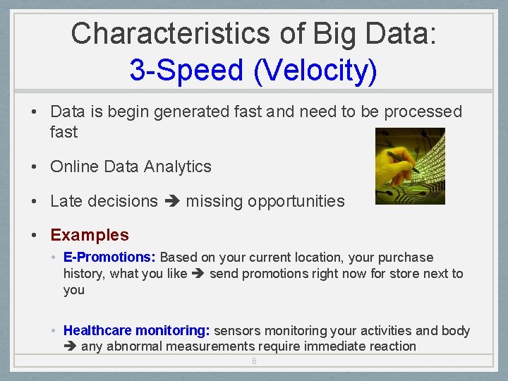 Characteristics of Big Data: 3 -Speed (Velocity) • Data is begin generated fast and