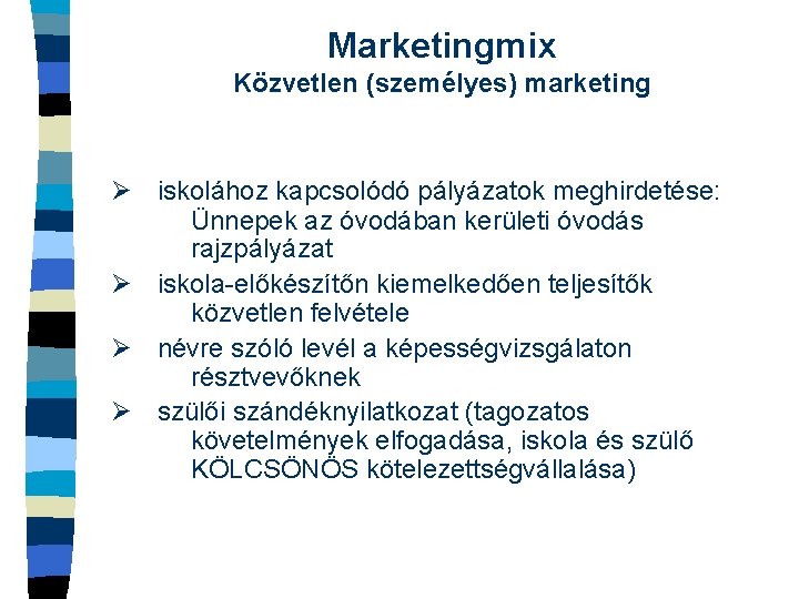 Marketingmix Közvetlen (személyes) marketing Ø iskolához kapcsolódó pályázatok meghirdetése: Ünnepek az óvodában kerületi óvodás