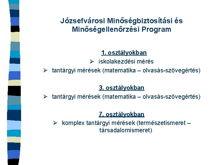 Józsefvárosi Minőségbiztosítási és Minőségellenőrzési Program 1. osztályokban Ø iskolakezdési mérés Ø tantárgyi mérések (matematika