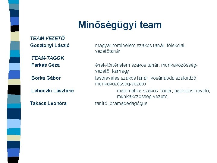 Minőségügyi team TEAM-VEZETŐ Gosztonyi László TEAM-TAGOK Farkas Géza Borka Gábor Lehoczki Lászlóné Takács Leonóra