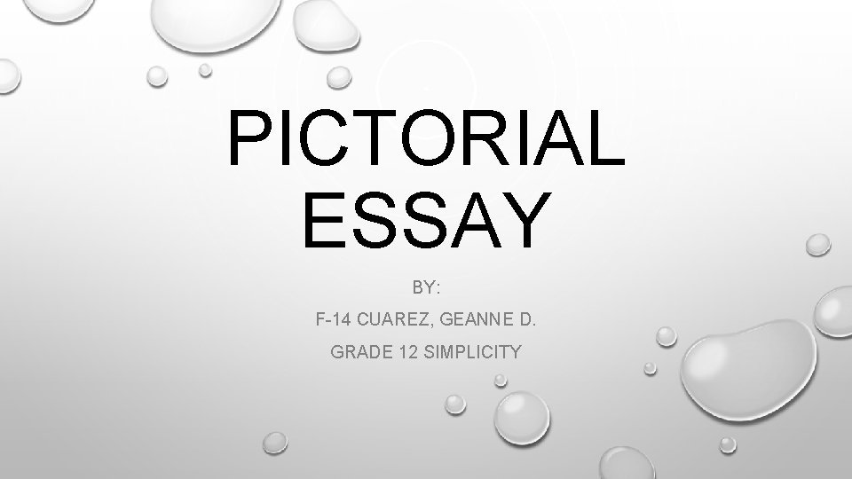 PICTORIAL ESSAY BY: F-14 CUAREZ, GEANNE D. GRADE 12 SIMPLICITY 