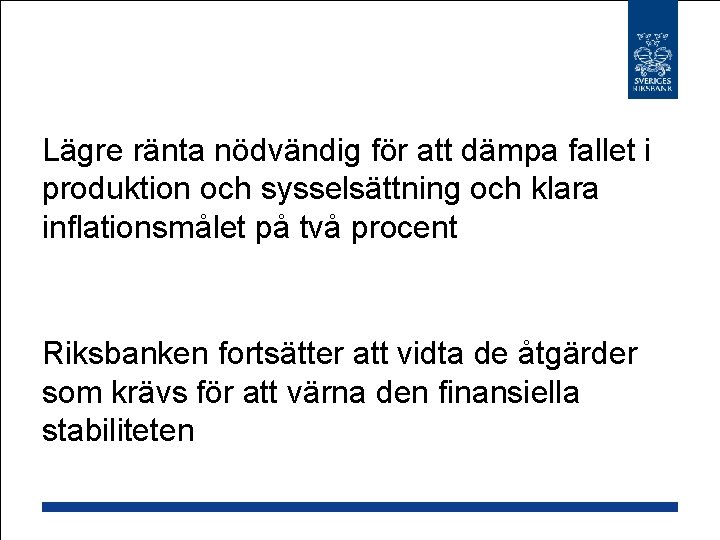 Lägre ränta nödvändig för att dämpa fallet i produktion och sysselsättning och klara inflationsmålet