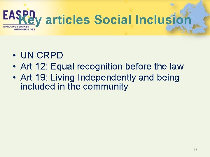 Key articles Social Inclusion • UN CRPD • Art 12: Equal recognition before the