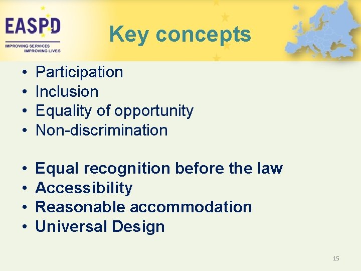 Key concepts • • Participation Inclusion Equality of opportunity Non-discrimination • • Equal recognition