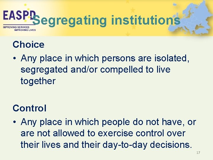 Segregating institutions Choice • Any place in which persons are isolated, segregated and/or compelled