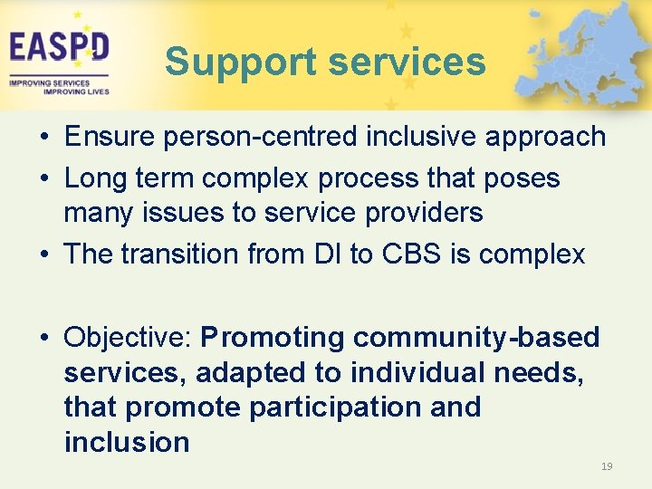 Support services • Ensure person-centred inclusive approach • Long term complex process that poses