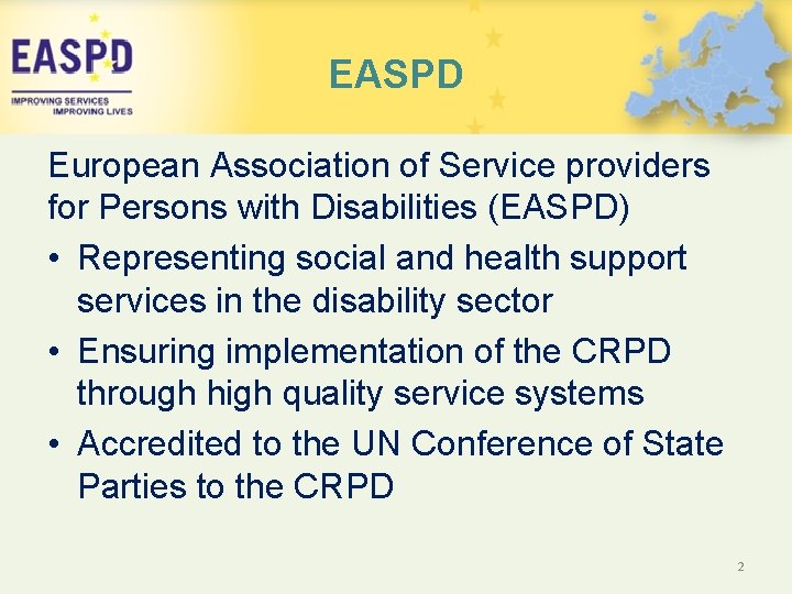 EASPD European Association of Service providers for Persons with Disabilities (EASPD) • Representing social