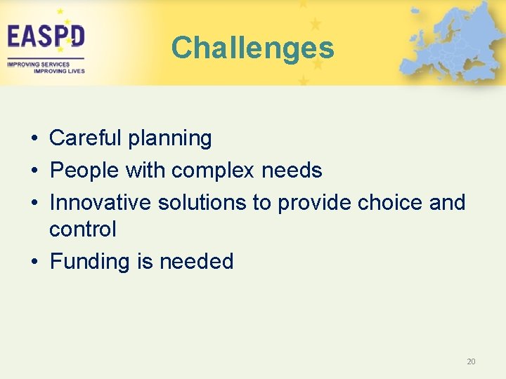 Challenges • Careful planning • People with complex needs • Innovative solutions to provide