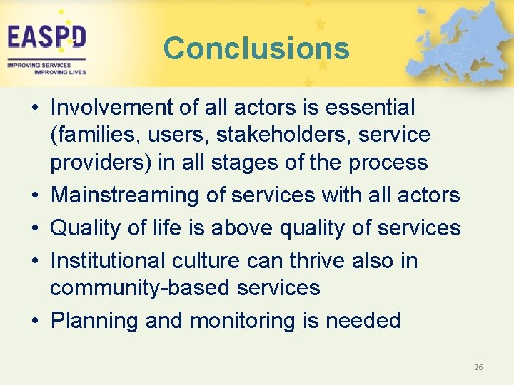 Conclusions • Involvement of all actors is essential (families, users, stakeholders, service providers) in