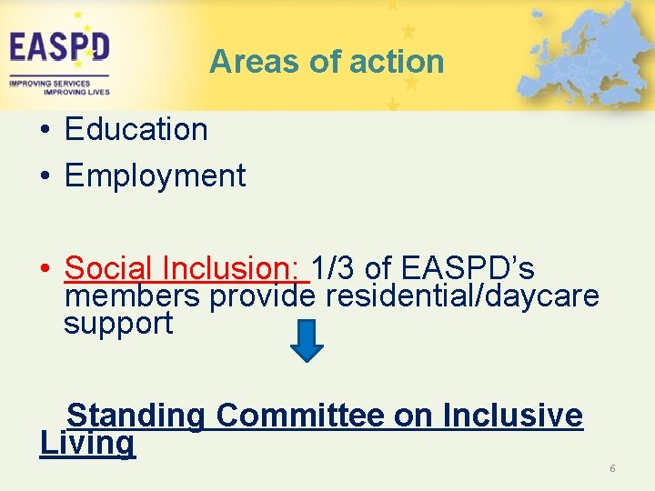 Areas of action • Education • Employment • Social Inclusion: 1/3 of EASPD’s members