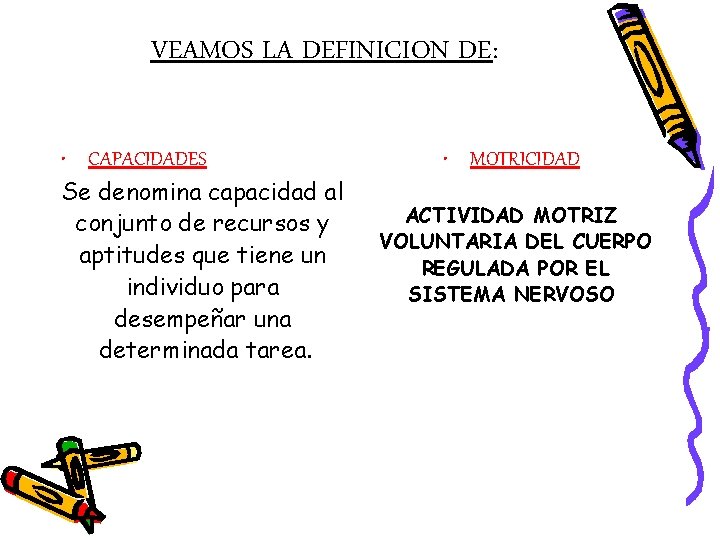 VEAMOS LA DEFINICION DE: • CAPACIDADES Se denomina capacidad al conjunto de recursos y