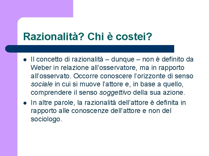 Razionalità? Chi è costei? l l Il concetto di razionalità – dunque – non