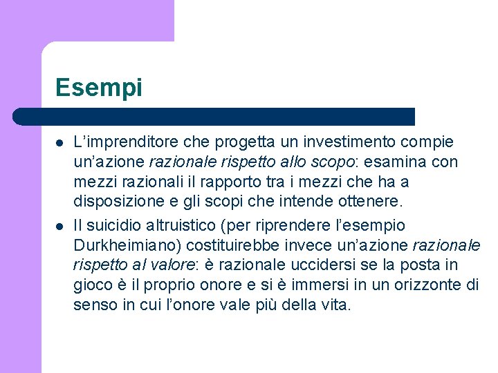 Esempi l l L’imprenditore che progetta un investimento compie un’azione razionale rispetto allo scopo: