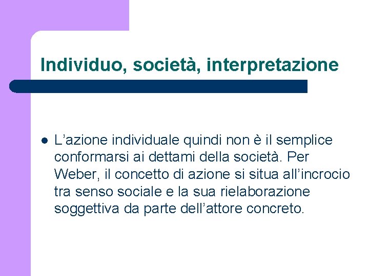 Individuo, società, interpretazione l L’azione individuale quindi non è il semplice conformarsi ai dettami