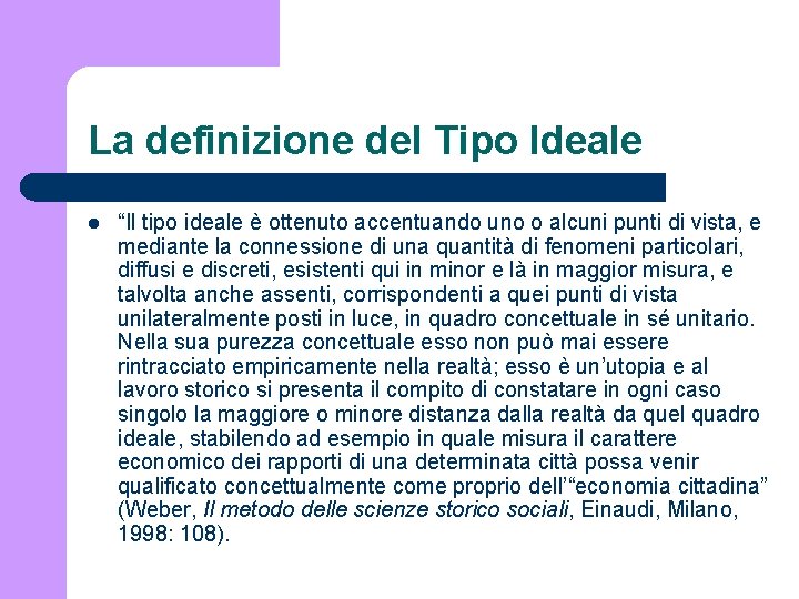 La definizione del Tipo Ideale l “Il tipo ideale è ottenuto accentuando uno o