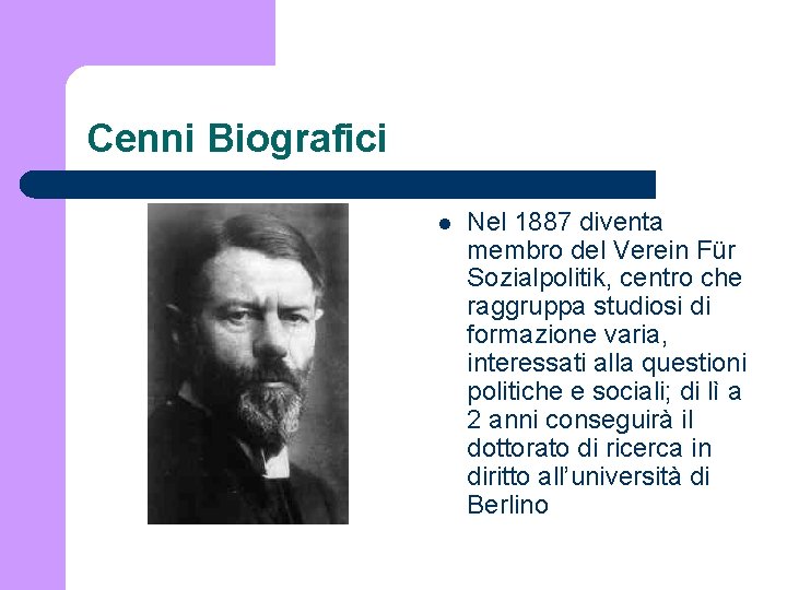 Cenni Biografici l Nel 1887 diventa membro del Verein Für Sozialpolitik, centro che raggruppa