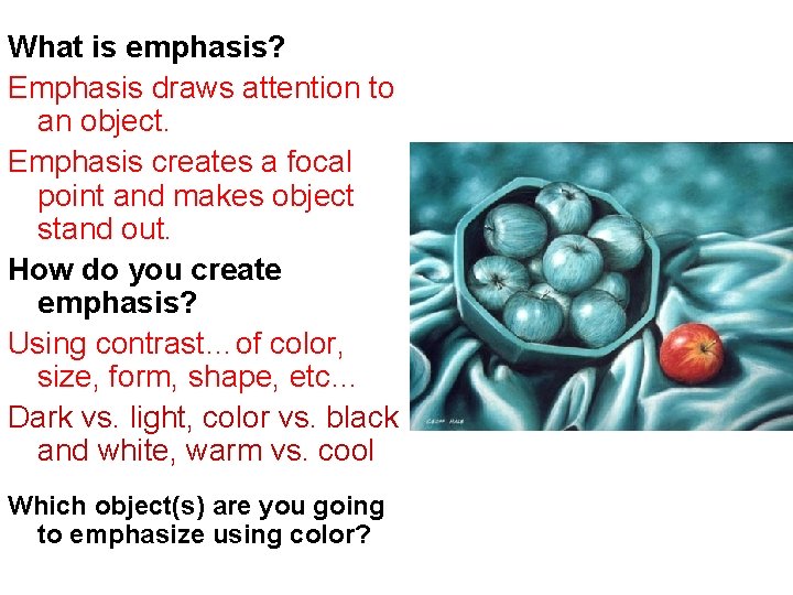 What is emphasis? Emphasis draws attention to an object. Emphasis creates a focal point