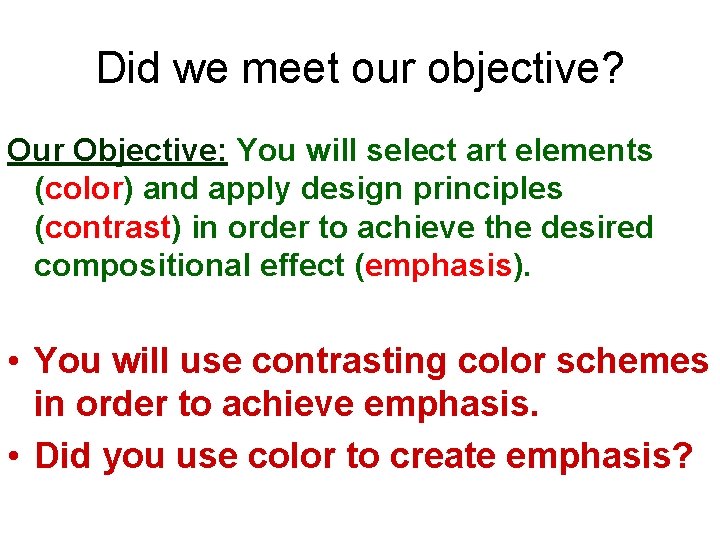 Did we meet our objective? Our Objective: You will select art elements (color) and