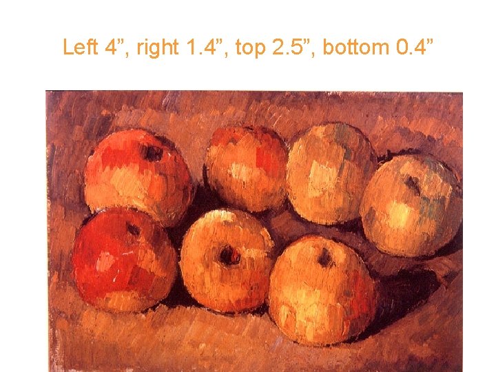 Left 4”, right 1. 4”, top 2. 5”, bottom 0. 4” 