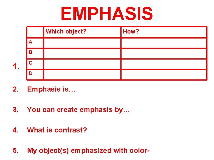 EMPHASIS Which object? How? A. B. 1. C. D. 2. Emphasis is… 3. You