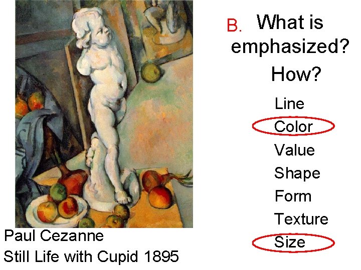 B. What is emphasized? How? Paul Cezanne Still Life with Cupid 1895 Line Color
