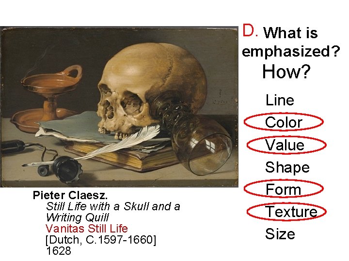 D. What is emphasized? How? Pieter Claesz. Still Life with a Skull and a